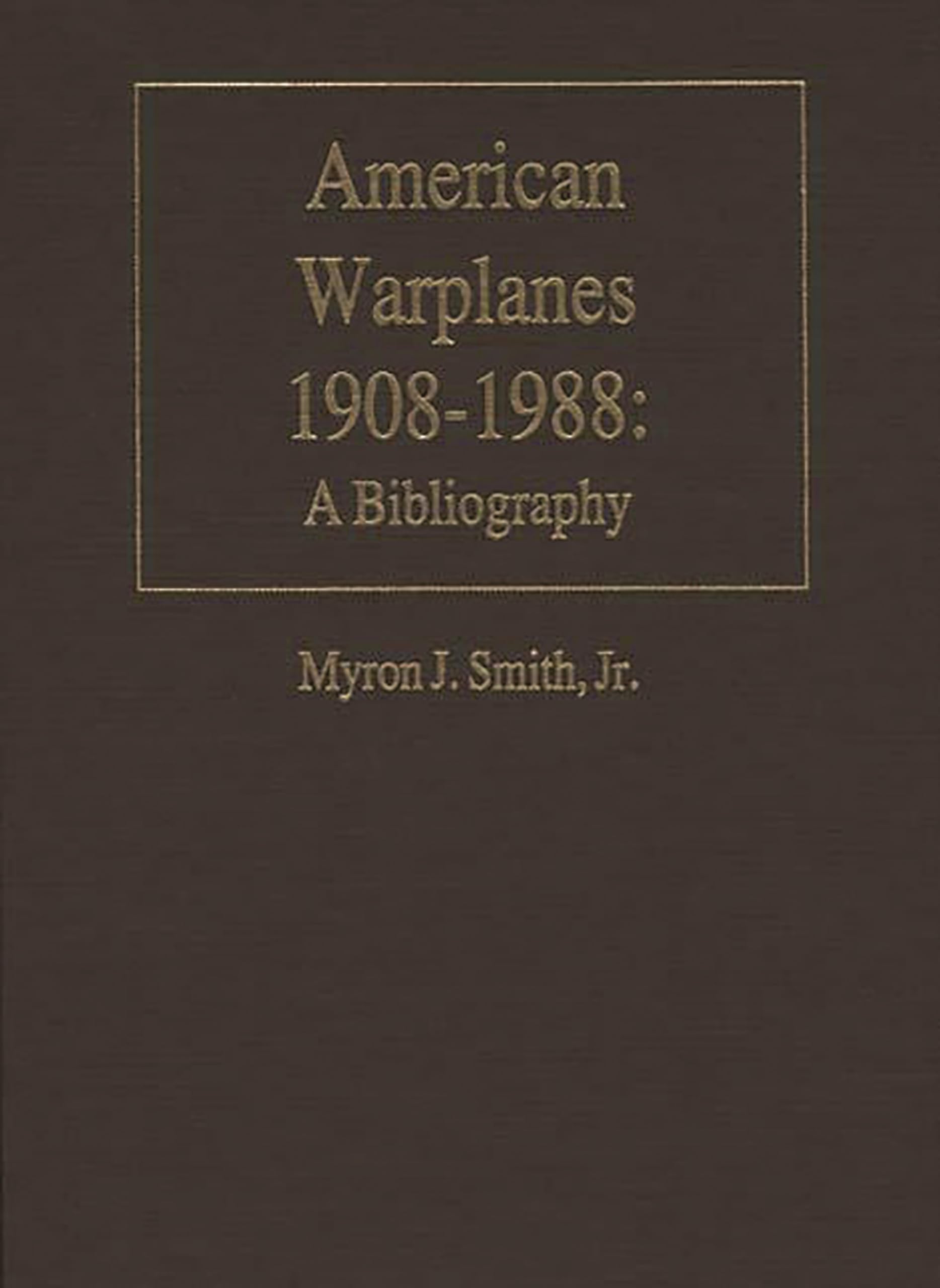 American Warplanes, 1908-1988: A Bibliography (Bibliographies of Battles and Leaders)
