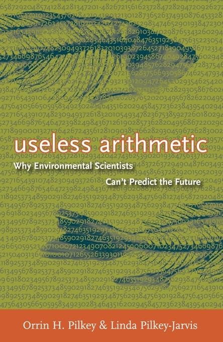 Useless Arithmetic: Why Environmental Scientists Can't Predi
