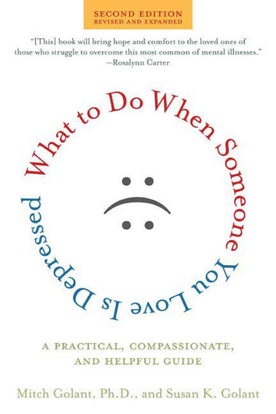 What to Do When Someone You Love Is Depressed, Second Edition: A Practical, Compassionate, and Helpful Guide