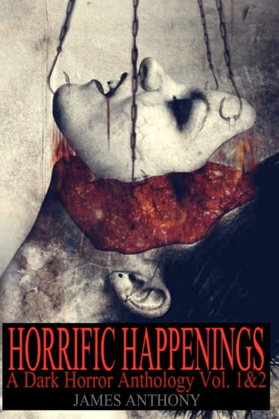 Horrific Happenings: A Dark Horror Anthology Vol. 1-2