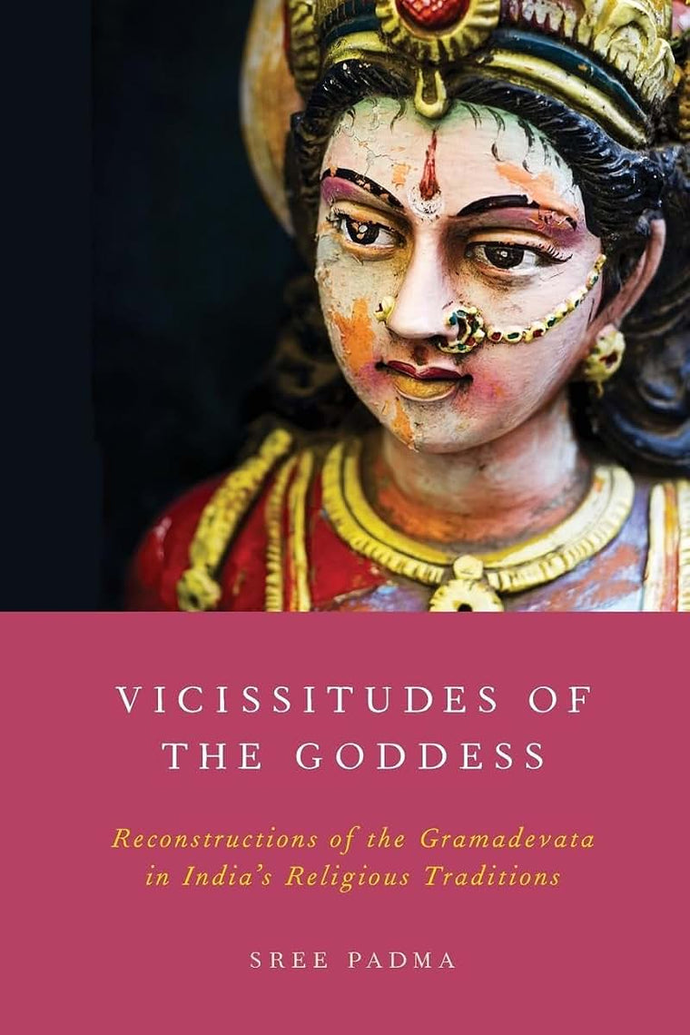 Vicissitudes of the Goddess: Reconstructions of the Gramadevata in India's Religious Traditions