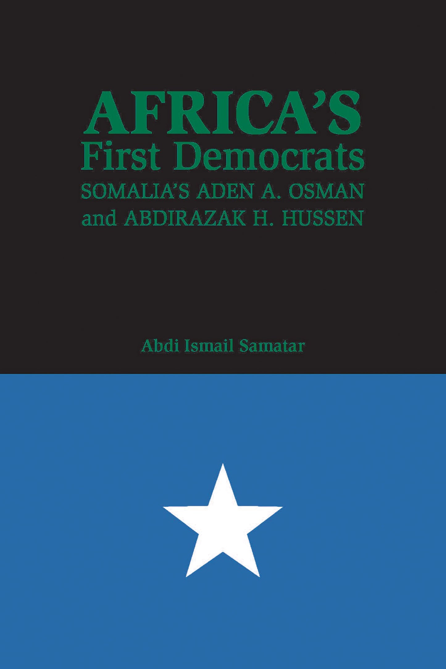 Africa's First Democrats: Somalia's Aden A. Osman and Abdirazak H. Hussen