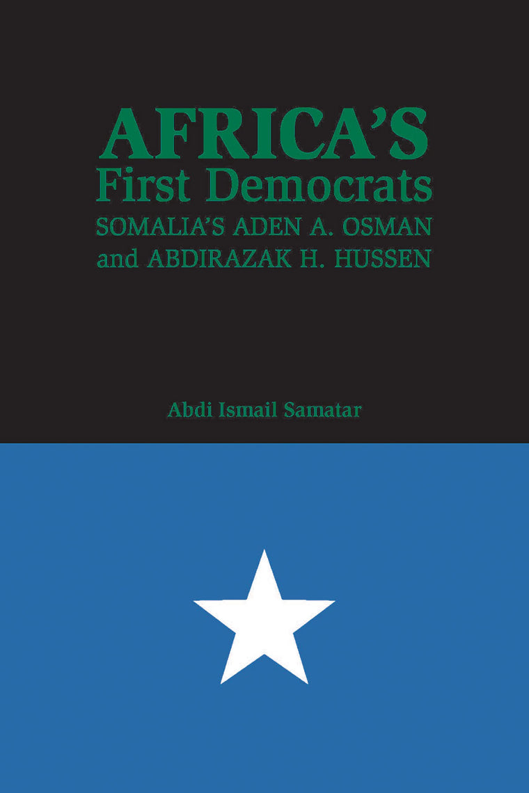 Africa's First Democrats: Somalia's Aden A. Osman and Abdirazak H. Hussen