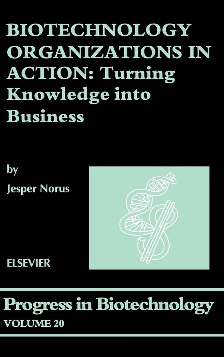 Biotechnology Organizations in Action: Turning Knowledge into Business (Volume 20) (Progress in Biotechnology, Volume 20)