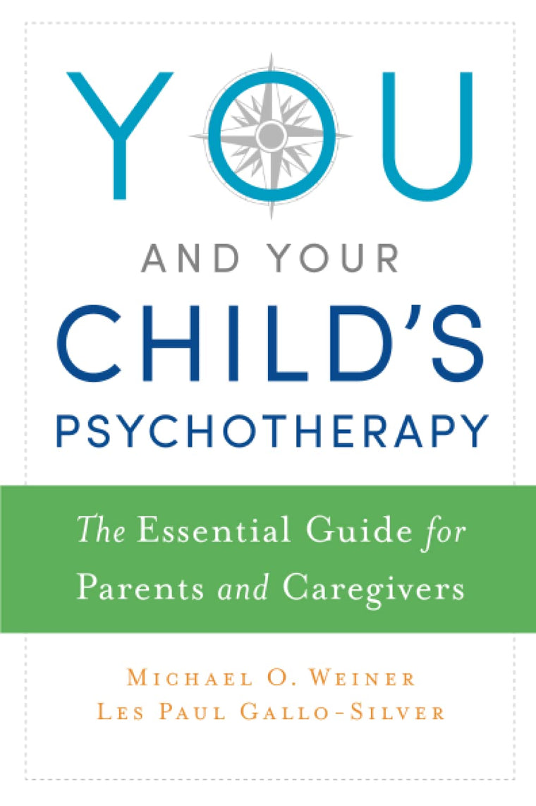 You and Your Child's Psychotherapy: The Essential Guide for Parents and Caregivers