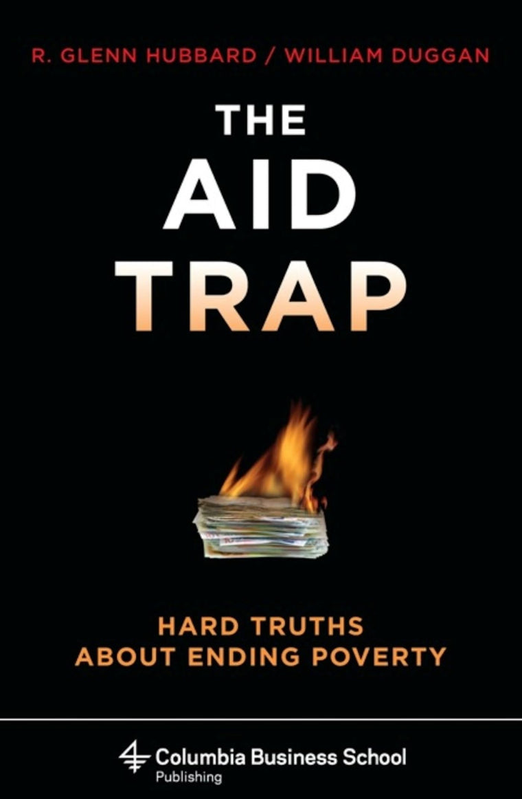 The Aid Trap: Hard Truths About Ending Poverty (Columbia Business School Publishing)