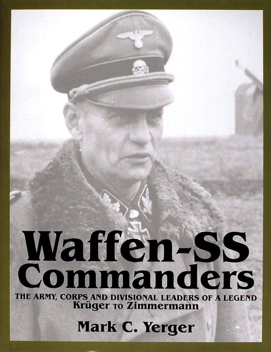 Waffen-SS Commanders: The Army, Corps and Divisional Leaders of a Legend: Krger to Zimmermann (Schiffer Military History)