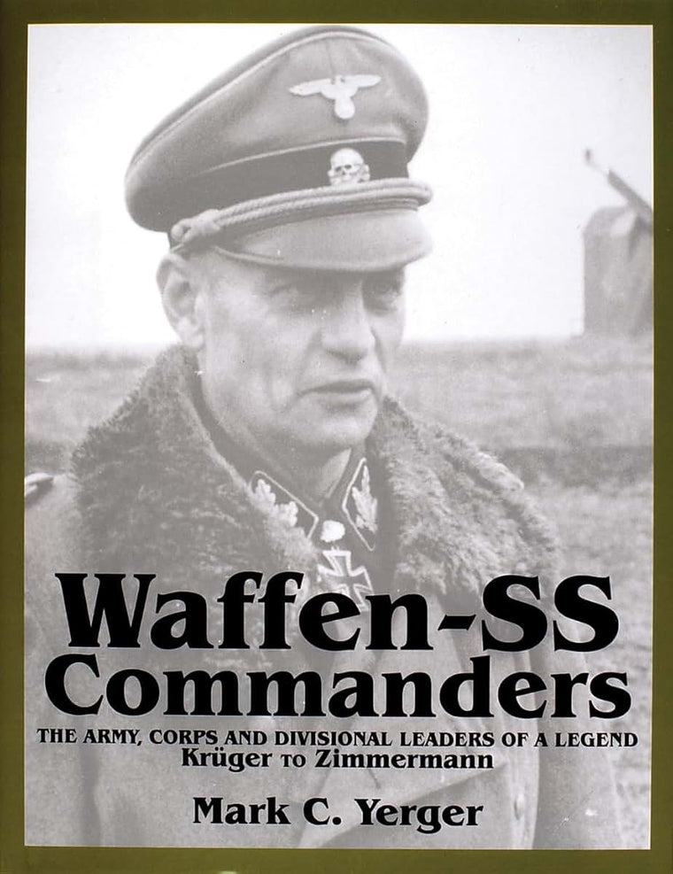 Waffen-SS Commanders: The Army, Corps and Divisional Leaders of a Legend: Krger to Zimmermann (Schiffer Military History)