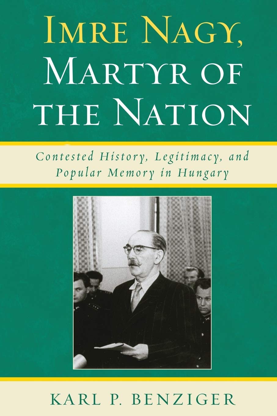 Imre Nagy, Martyr of the Nation: Contested History, Legitima