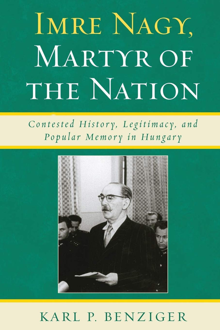 Imre Nagy, Martyr of the Nation: Contested History, Legitima