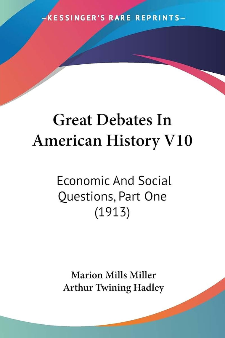Great Debates In American History V10: Economic And Social Questions, Part One (1913)