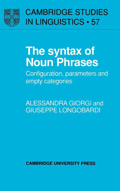 The Syntax of Noun Phrases: Configuration, Parameters and Empty Categories (Cambridge Studies in Linguistics, Series Number 57)