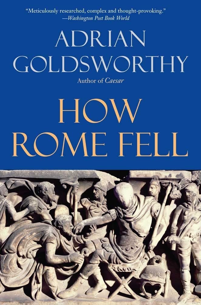 How Rome Fell: Death of a Superpower by Goldsworthy, Adrian