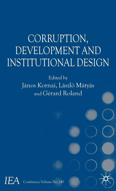 Corruption, Development and Institutional Design (International Economic Association Series)