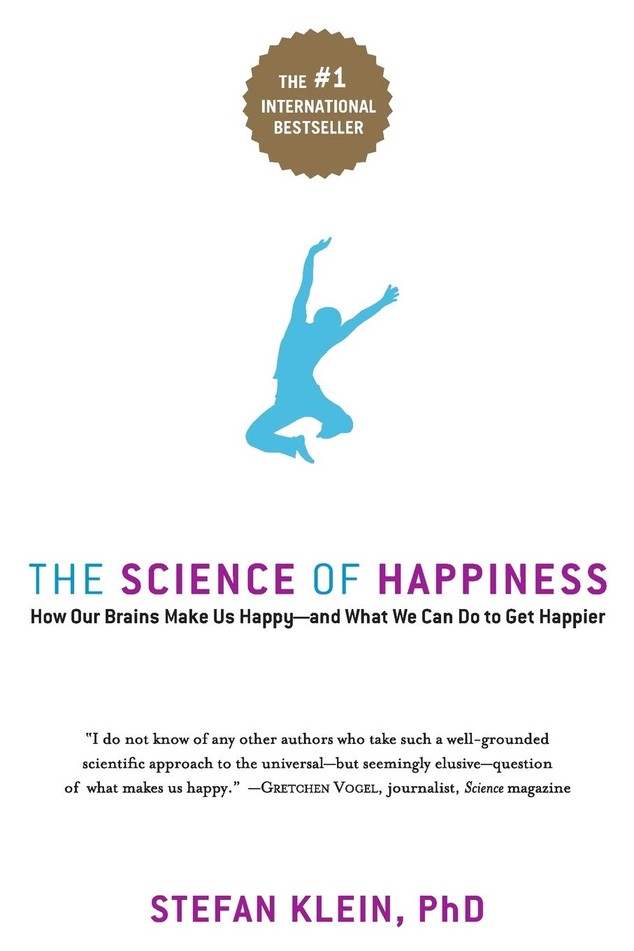 The Science of Happiness: How Our Brains Make Us Happy - and What We Can Do to Get Happier