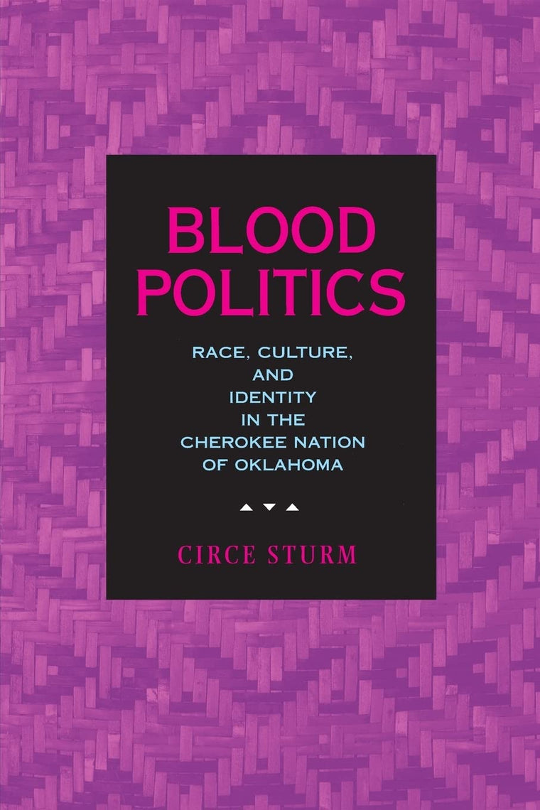 Blood Politics: Race, Culture, and Identity in the Cherokee Nation of Oklahoma