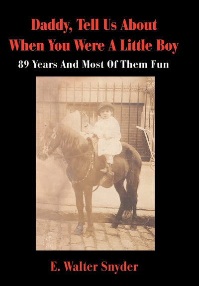 Daddy, Tell Us About When You Were A Little Boy: 89 Years And Most Of Them Fun