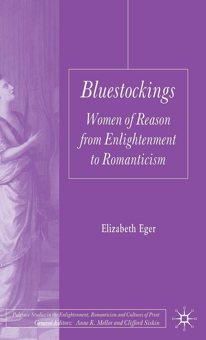 Bluestockings: Women of Reason from Enlightenment to Romanticism (Palgrave Studies in the Enlightenment, Romanticism and Cultures of Print)