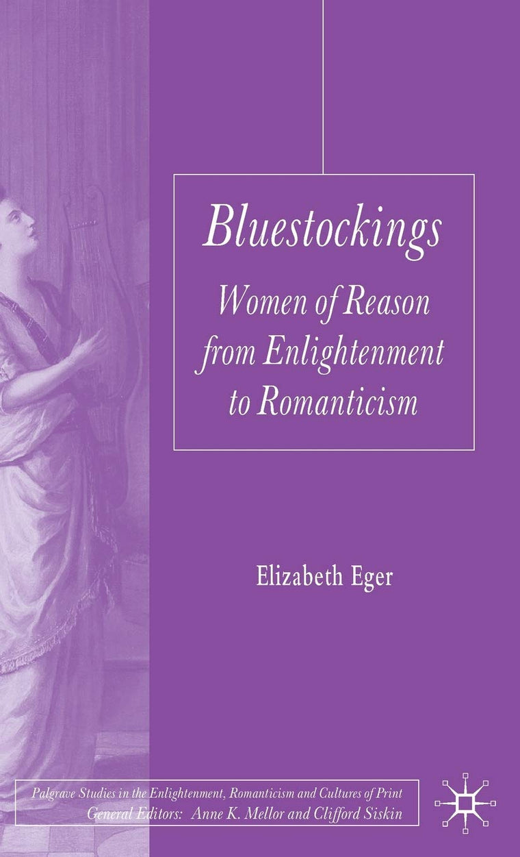 Bluestockings: Women of Reason from Enlightenment to Romanticism (Palgrave Studies in the Enlightenment, Romanticism and Cultures of Print)