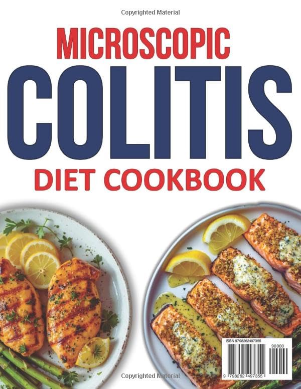 microscopic colitis diet cookbook for beginners: A Patient-Friendly Guide to Understanding and Managing Colitis, Providing Practical Tips on Diet, Medication, and Self-Care to Improve Quality of Life