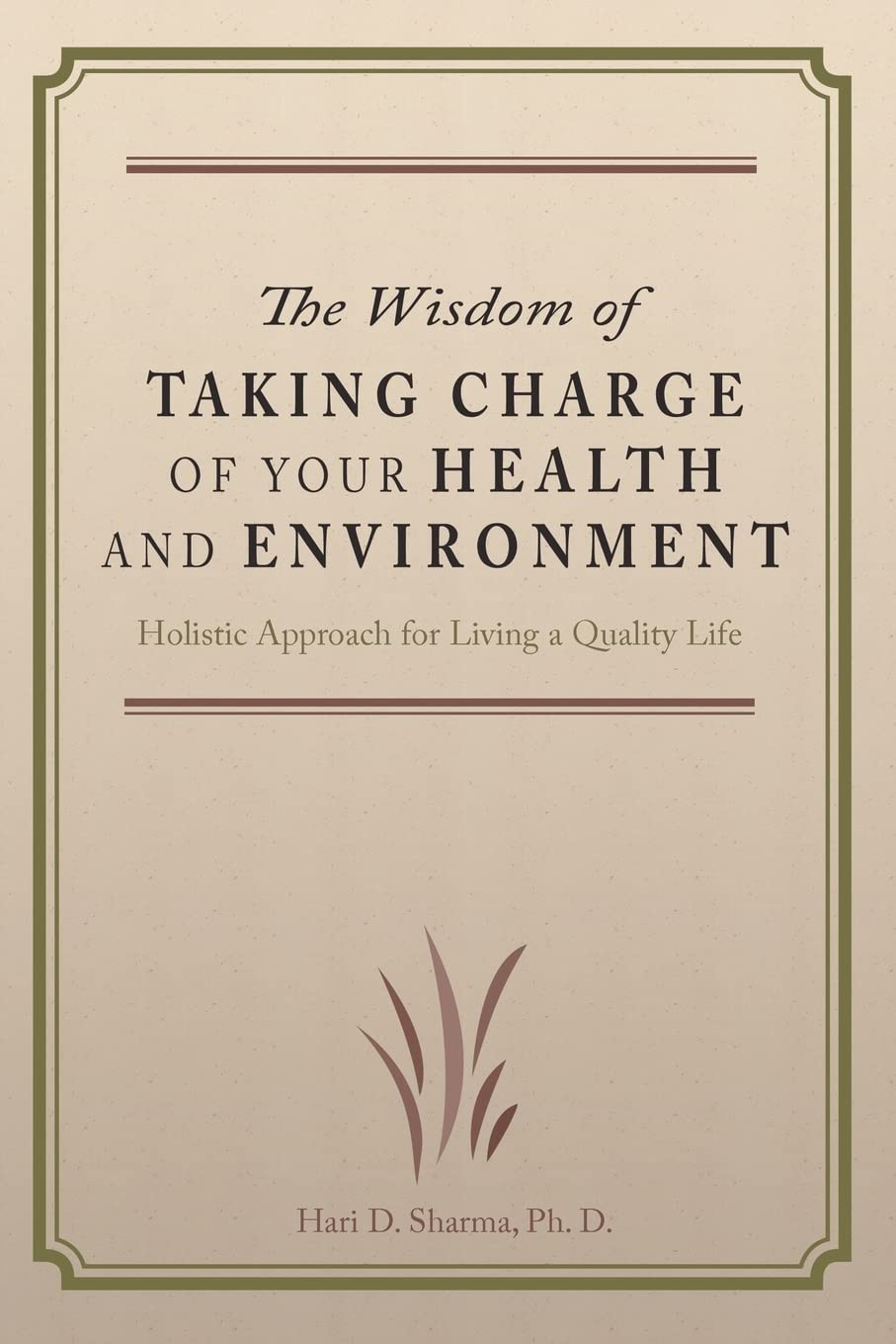 The Wisdom of Taking Charge of Your Health and Environment: Holistic Approach for Living a Quality Life