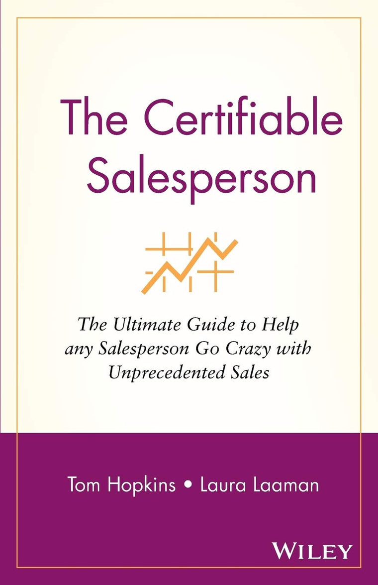 The Certifiable Salesperson : The Ultimate Guide to Help Any Salesperson Go Crazy with Unprecedented Sales!
