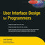 User Interface Design for Programmers