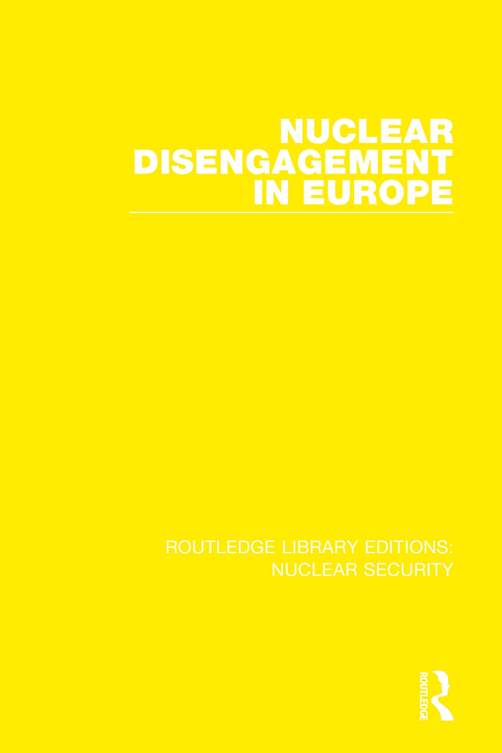 Nuclear Disengagement in Europe: Stockholm International Peace Research Institute (Routledge Library Editions: Nuclear Security)