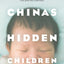 China's Hidden Children: Abandonment, Adoption, and the Human Costs of the One-Child Policy