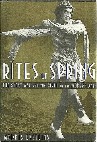 Rites of Spring: The Great War and the Birth of the Modern A