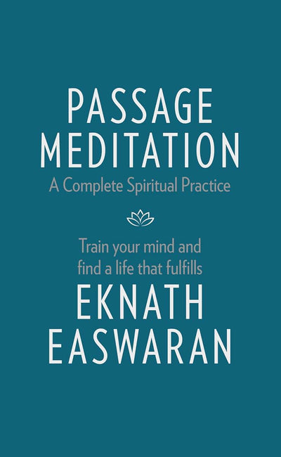 Passage Meditation - A Complete Spiritual Practice: Train Your Mind and Find a Life that Fulfills (Essential Easwaran Library, 1)