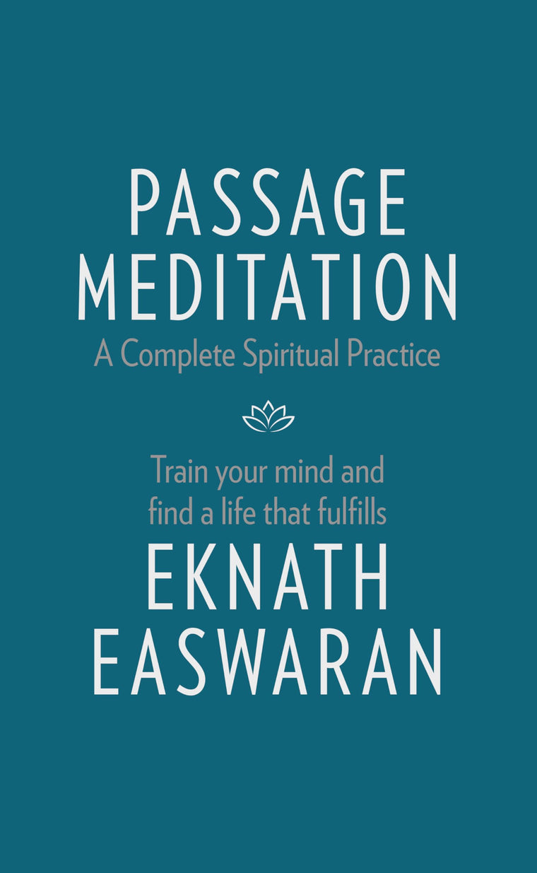 Passage Meditation - A Complete Spiritual Practice: Train Your Mind and Find a Life that Fulfills (Essential Easwaran Library, 1)
