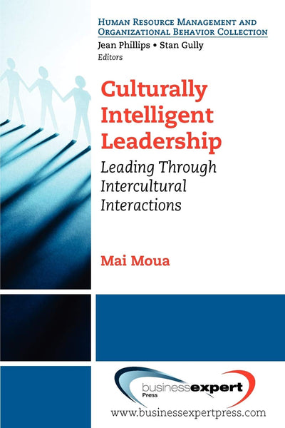 Culturally Intelligent Leadership: Essential Concepts to Leading and Managing Intercultural Interactions