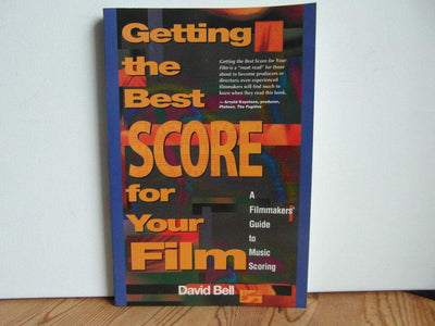 Getting the Best Score for Your Film: A Filmmakers' Guide to Music Scoring