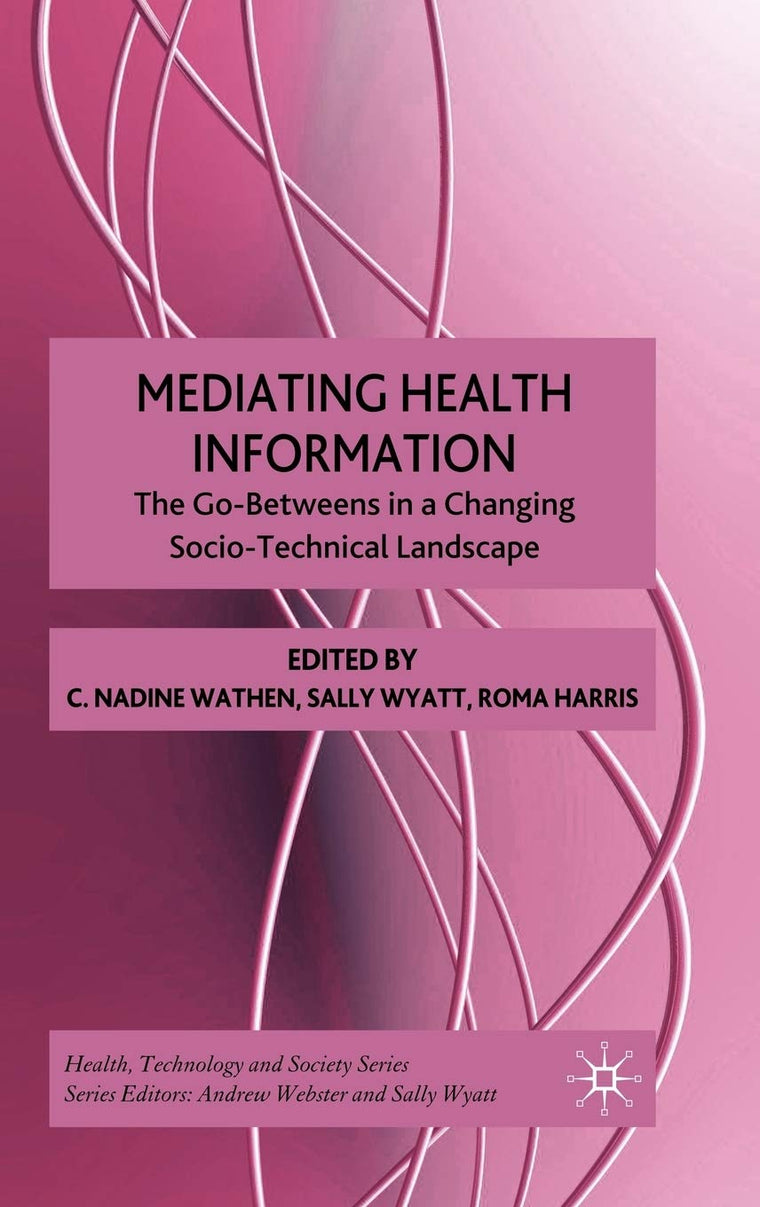 Mediating Health Information: The Go-Betweens in a Changing Socio-Technical Landscape (Health, Technology and Society)