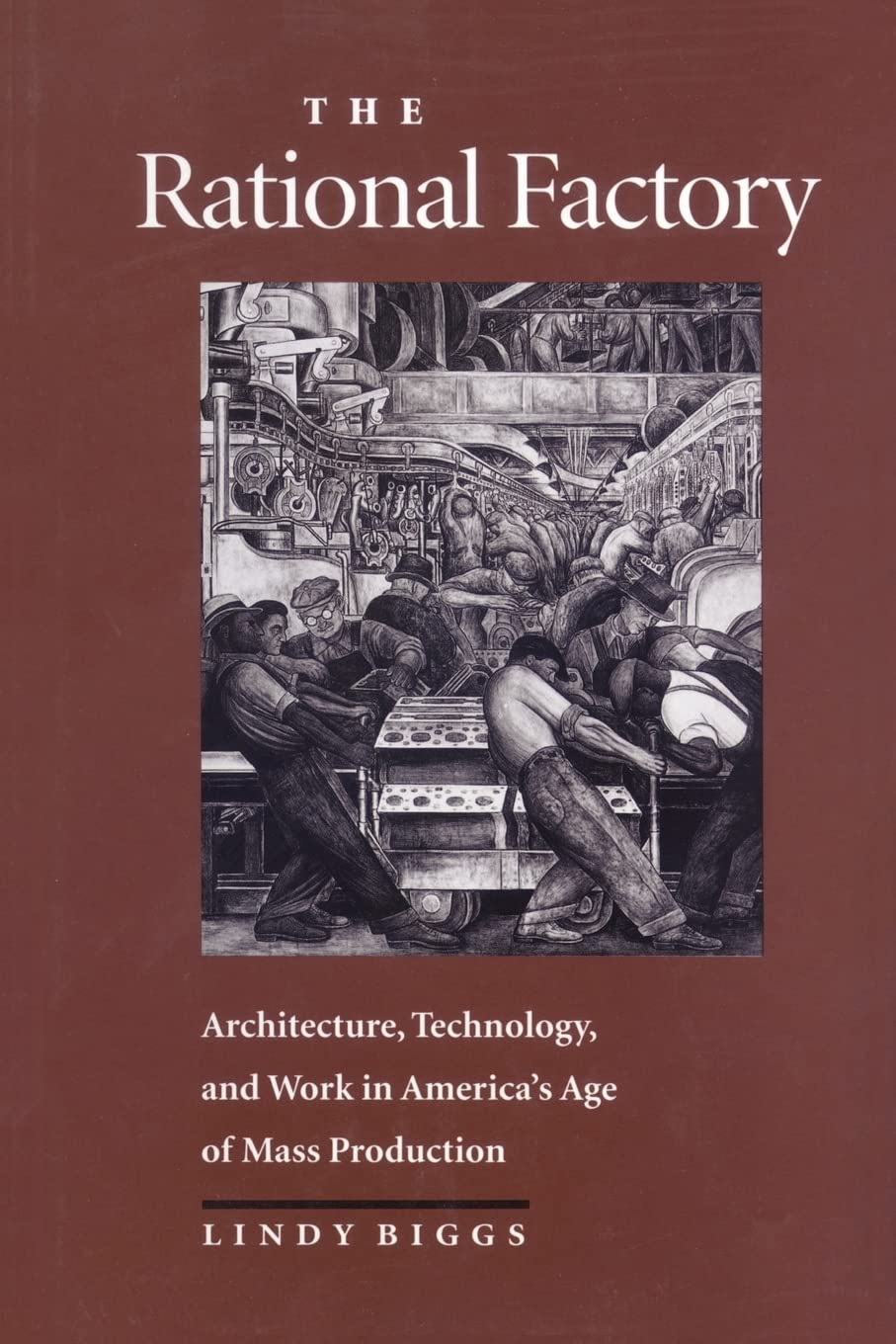 The Rational Factory: Architecture, Technology and Work in America's Age of Mass Production (Studies in Industry and Society)