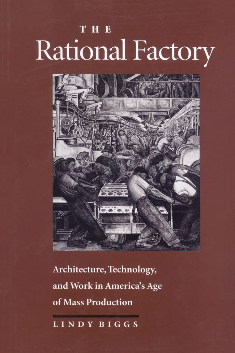 The Rational Factory: Architecture, Technology and Work in America's Age of Mass Production (Studies in Industry and Society)