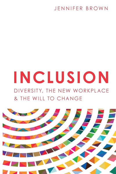 Inclusion: Diversity, The New Workplace & The Will To Change