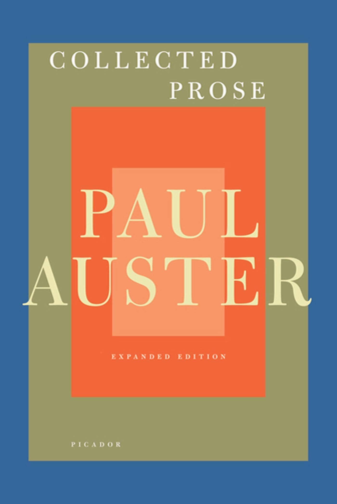 Collected Prose: Autobiographical Writings, True Stories, Critical Essays, Prefaces, Collaborations with Artists, and Interviews: Expanded Edition