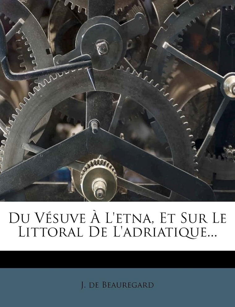 Du Vésuve  l'Etna, Et Sur Le Littoral de l'Adriatique... (French Edition)