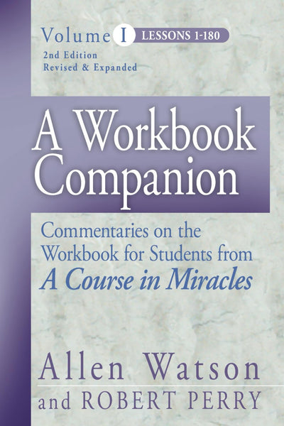 A Workbook Companion, Vol. I: Commentaries on the Workbook for Students from a Course in Miracles