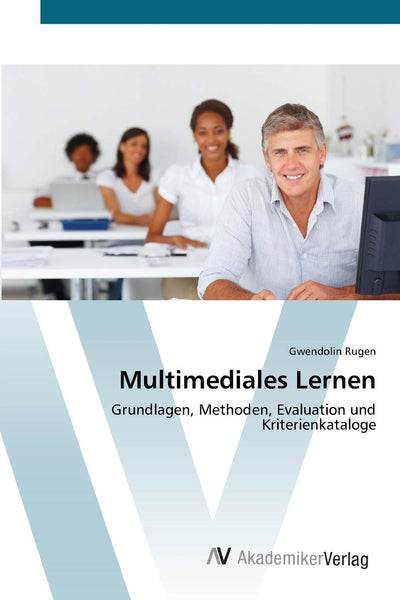 Multimediales Lernen: Grundlagen, Methoden, Evaluation und Kriterienkataloge (German Edition)