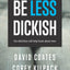 Be Less Dickish: The Definitive Self-Help Book About Men