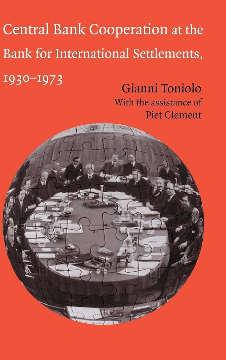Central Bank Cooperation at the Bank for International Settlements, 1930-1973 (Studies in Macroeconomic History)