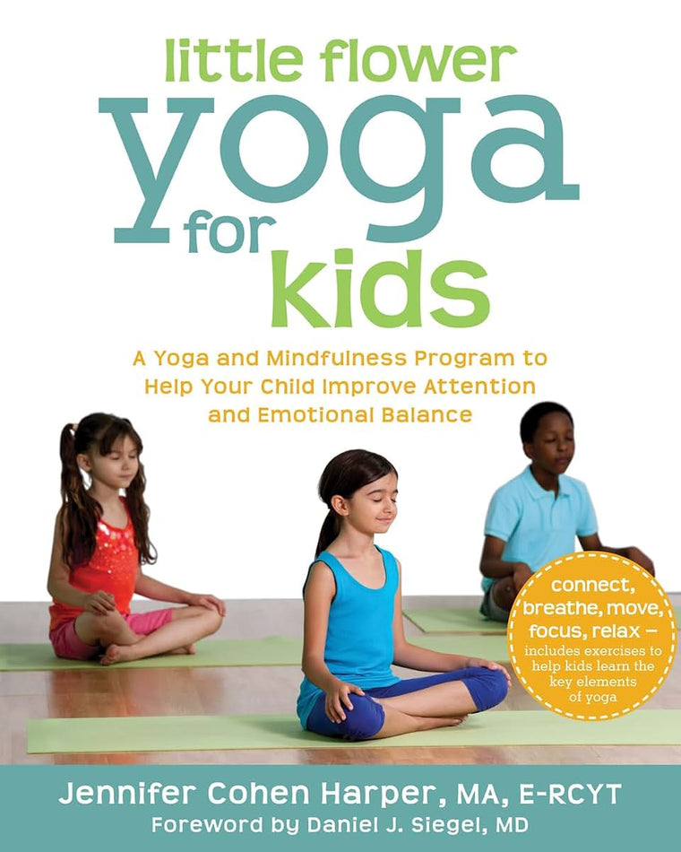 Little Flower Yoga for Kids: A Yoga and Mindfulness Program to Help Your Child Improve Attention and Emotional Balance