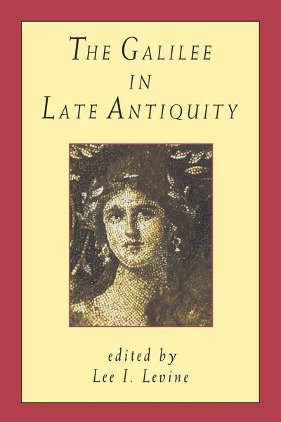 The Galilee in Late Antiquity (Jewish Theological Seminary of America)