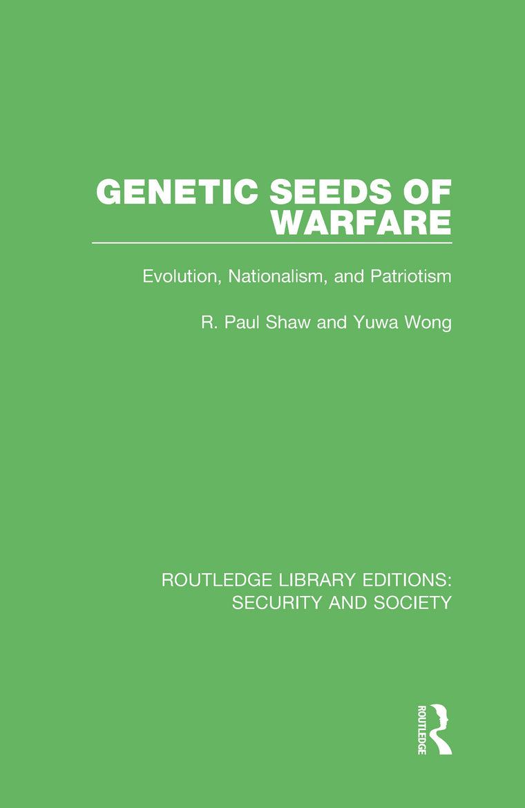 Genetic Seeds of Warfare: Evolution, Nationalism, and Patriotism (Routledge Library Editions: Security and Society)