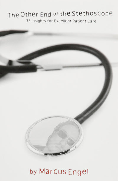 The Other End Of The Stethoscope - 33 Insights for Excellent Patient Care