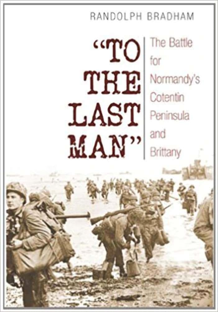 To the Last Man: The Battle for Normandys Cotentin Peninsula and Brittany