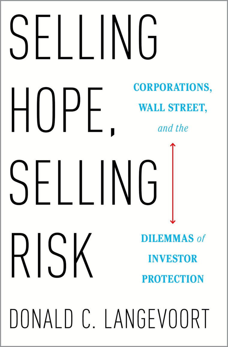 Selling Hope, Selling Risk: Corporations, Wall Street, and the Dilemmas of Investor Protection